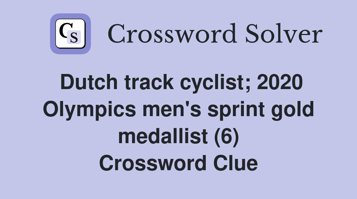 Dutch track cyclist; 2020 Olympics men's sprint gold medallist (6) Crossword Clue Answers